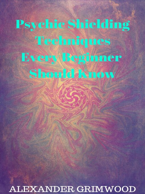 Title details for Psychic Shielding Techniques Every Beginner Should Know by Alexander Grimwood - Available